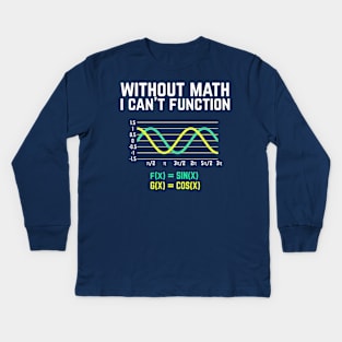 Without Math I Can't Function T-shirt funny science Kids Long Sleeve T-Shirt